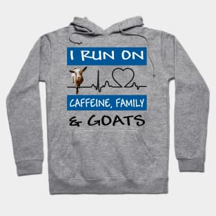 I Run On Caffeine, Family and GOATS! Hoodie